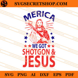 Merica We Got Shotgon And Jesus SVG, Shotgon And Jesus SVG