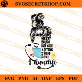 Messy Bun Face Mask And Getting Stuff Done SVG, Nurse SVG