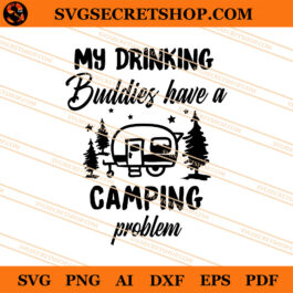 My Drinking Buddies Have A Camping Problem SVG, Camping SVG