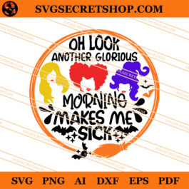 Oh Look Another Glorious Morning Makes Me Sick SVG