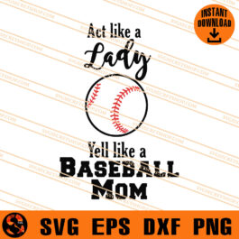 Act Like A Lady Yell Like A Baseball Mom SVG, Baseball Mom SVG