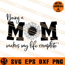 Being A Mom Makes My Life Complete SVG, Mother's Day SVG