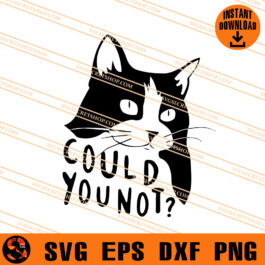 Cat Could You Not SVG, Cat SVG, Funny Cat SVG, Animal SVG
