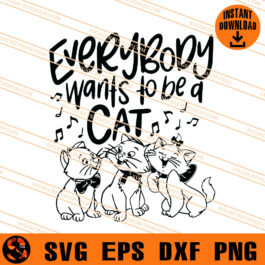 Everybody Wants To Be A Cat SVG, Cat SVG, Animal SVG