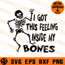 I Got This Feeling Inside My Bones SVG, Skeleton SVG