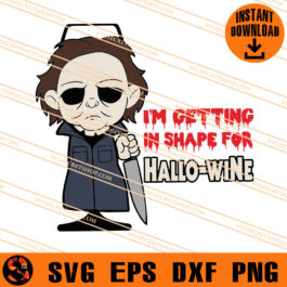 I'm Getting in Shape For Hallo-Wine SVG, Michael Myers SVG