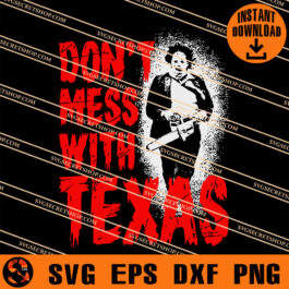 Leatherface Don't Mess With Texas SVG, Leatherface SVG