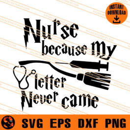 Nurse Because My Letter Never Came SVG, Nurse SVG