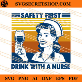 Safety First Drink With A Nurse SVG