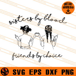 Sister by Blood Friends by Choice SVG