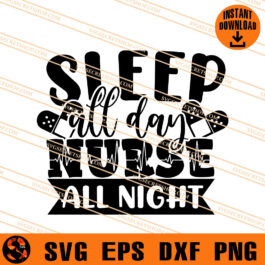 Sleep All Day Nurse All Night SVG, Nurse SVG, Nurse Life SVG