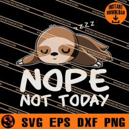 Sloth Nope Not Today SVG, Sloth SVG, Animal SVG