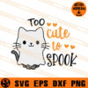 Too Cute To Spook SVG, Cat SVG, Funny Cat SVG, Animal SVG 1 Too Cute To Spook SVG