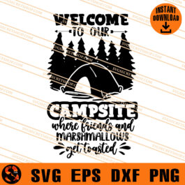 Welcome To Our Campsite Where Friends And Marshmallows Get Toasted SVG