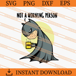 Batman Not A Morning Person SVG, Batman SVG, Movie SVG