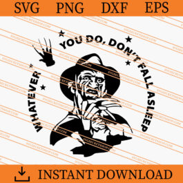 Freddy Krueger Whatever You Do Don't Fall Asleep SVG