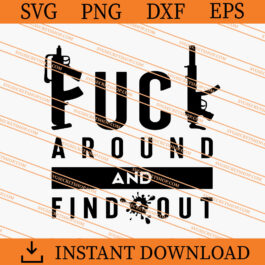 Fuck Around And Find Out SVG, Gun SVG, Trending SVG