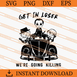 Get In Loser We're Going Killing SVG