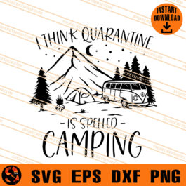 I Think Quarantine Is Spelled Camping SVG, Camping SVG