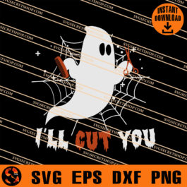 I'll Cut You SVG, Horror SVG, Ghost SVG, Halloween SVG