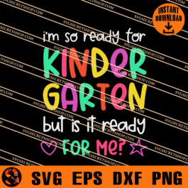 I'm So Ready For Kinder Garten But Is It Ready For Me SVG