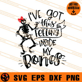 I've Got This Feeling Inside My Bones SVG, Skeleton SVG