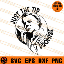 Just The Tip I Promise Myers SVG, Myers SVG, Horror SVG