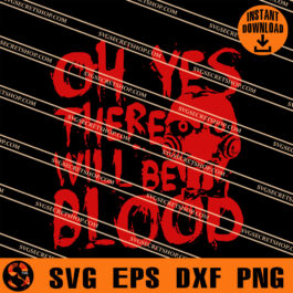 Oh Yes There Will Be Blood SVG, Saw SVG, Horror Movie SVG