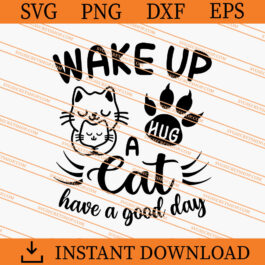 Wake Up Hug Cat Have A Good Day SVG, Cat SVG