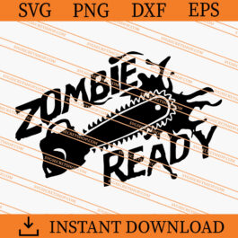 Zombie Ready SVG, Zombie SVG, Leatherface SVG