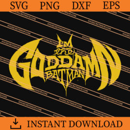 I'm The Goddamn Batman SVG, Batman SVG, Movie SVG