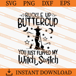 Buckle Up Buttercup You Just Flipped My Witch Switch SVG