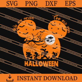 Disney We Are Never Too Old For Halloween SVG, Disney SVG