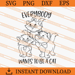 Everybody Wants To Be A Cat SVG, Cat SVG, Animal SVG