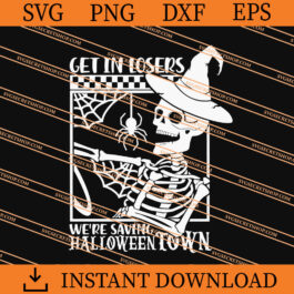 Get In Losers Wer're Saving Halloween Town SVG