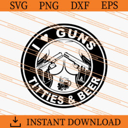 I Love Gun Titties And Beer SVG