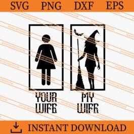 Your Wife My Wife Halloween Witch SVG