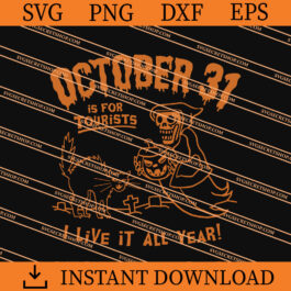 October 31 Is For Tourists I Live It All Year SVG