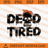 Dead Tired SVG, Dead SVG, Skull SVG, Horror SVG, Halloween SVG 2 Dead Tired SVG
