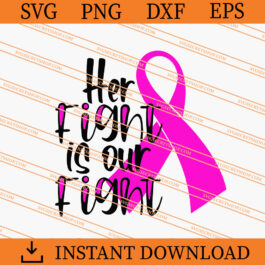 Her Fight Is Our Fight SVG, Crush Cancer SVG, Cancer SVG