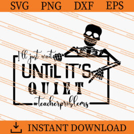 I'll Just Wait Until It's Quiet SVG, Skeleton SVG, Horror SVG