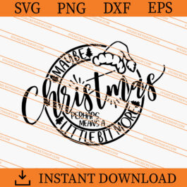 Maybe Christmas Perhaps Means A Little Bit More SVG