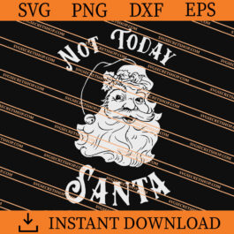 Not Today Santa SVG, Santa SVG, Santa Christmas SVG
