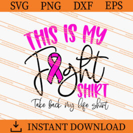 This Is My Fight Shirt Take Back My Life Shirt SVG, Cancer SVG