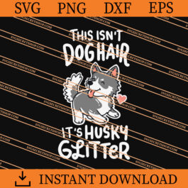 This Isn't Dog Hair It's Husky Glitter SVG, Animal SVG
