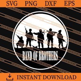 Band Of Brothers SVG, Soldiers SVG, Guns SVG, US Army SVG