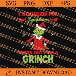 I Goodled My Symptoms Turns Out I Am A Grinch SVG