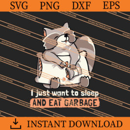 I Just Want To Sleep And Eat Garbage SVG, Sloth SVG