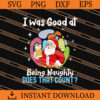 I Was Good At Being Naughty Does That Count Santa SVG 2 I was good at being naughty does that count Santa SVG