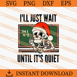 I'll Just Wait Until It's Quiet Skeleton Christmas SVG, Christmas SVG